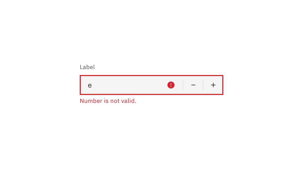 The letter e is in the input, a red exclamation mark appears beside it, the border of the input is in red and a red text message appears underneath 'Number is not valid' The letter e is in the input, a red exclamation mark appears beside it, the border of the input is in red and a red text message appears underneath 'Number is not valid'
